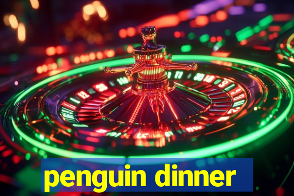 penguin dinner